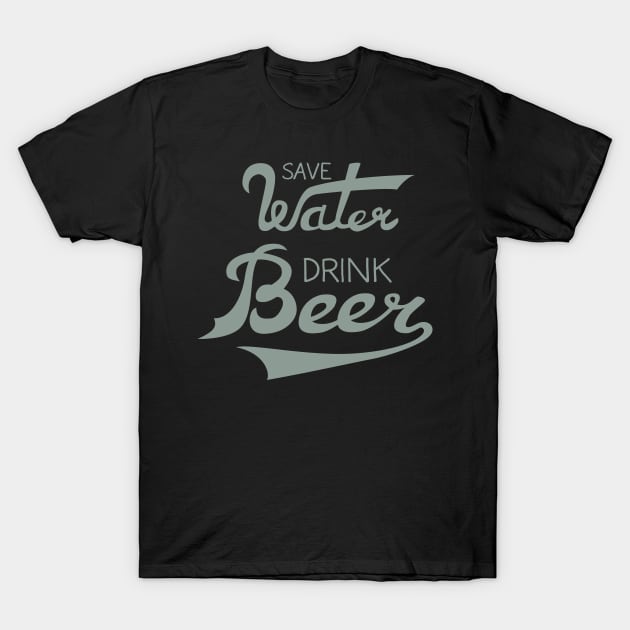 Save Water Drink Beer T-Shirt by Torozon